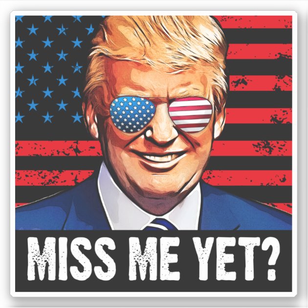 Trump Republican Sticker Miss Me Yet Trump Republican Sticker Miss Me Yet